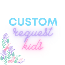 Load image into Gallery viewer, * Kids Custom Request